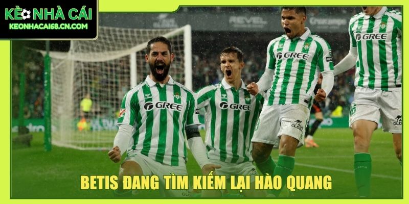 Nhận Định Betis Vs Barcelona - Đại Chiến La Cartuja Khó Đoán 2 Betis đang tìm kiếm lại hào quang