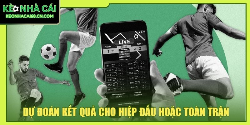 Dự đoán kết quả cho hiệp đấu hoặc toàn trận
