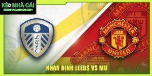 Nhận Định Leeds Vs MU - Cuộc Chiến Sinh Tử Tại Elland Road