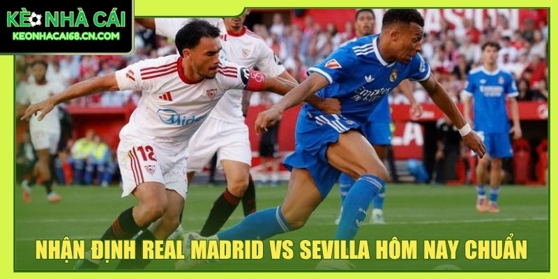 Nhận Định Real Madrid Vs Sevilla Tại Thánh Địa Bernabeu 5 Nhận định Real Madrid vs Sevilla hôm nay chuẩn