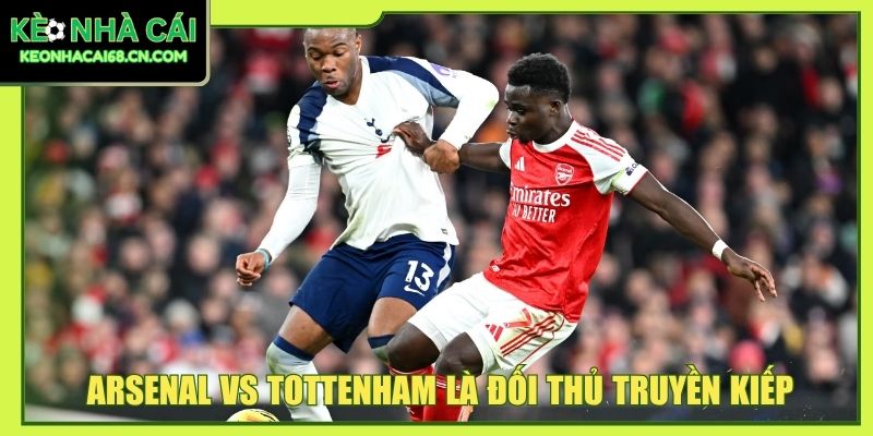 Arsenal - Biểu Tượng Bắc London Với Hành Trình Đầy Dấu Ấn 6 Arsenal vs Tottenham là đối thủ truyền kiếp