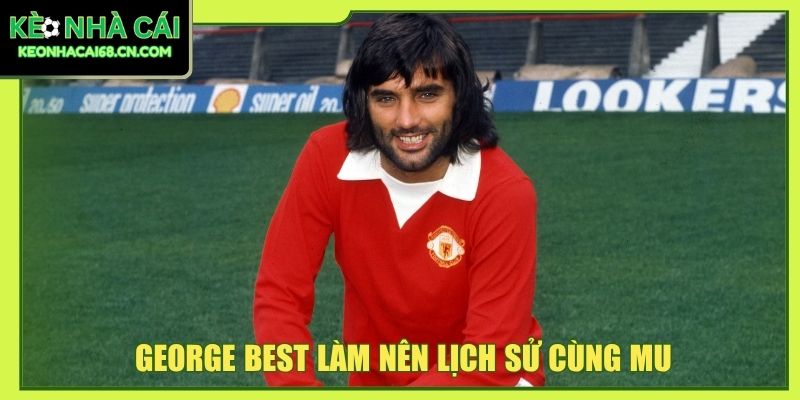 George Best làm nên lịch sử cùng MU