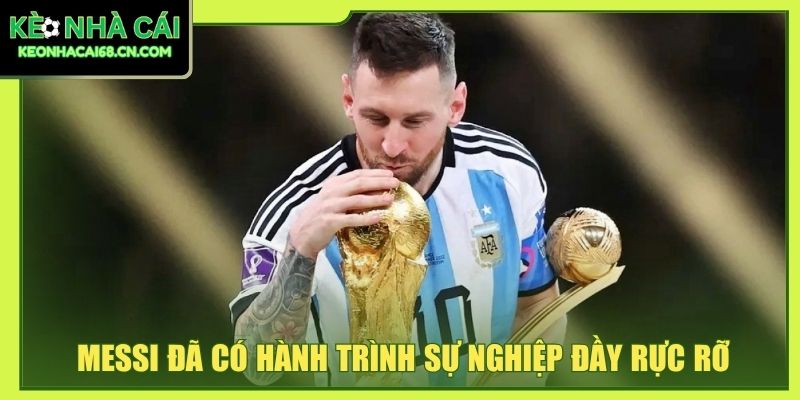 Messi đã có hành trình sự nghiệp đầy rực rỡ